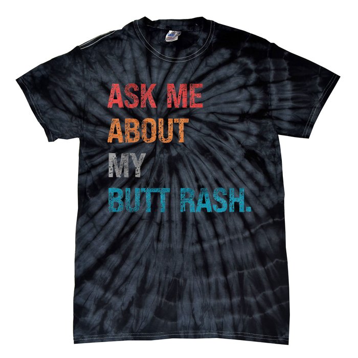 Ask Me About My Butt Rash Tie-Dye T-Shirt