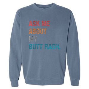 Ask Me About My Butt Rash Garment-Dyed Sweatshirt