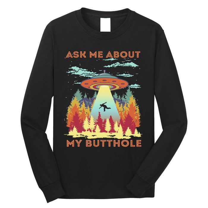 Ask Me About My Butthole Funny Alien Abduction Long Sleeve Shirt