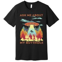 Ask Me About My Butthole Funny Alien Abduction Premium T-Shirt