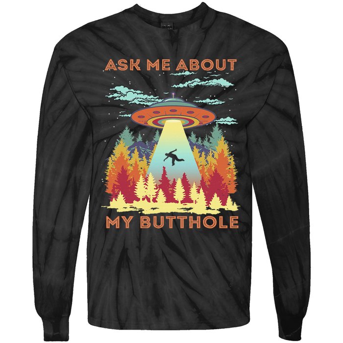 Ask Me About My Butthole Funny Alien Abduction Tie-Dye Long Sleeve Shirt