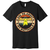 Ask Me About My Butthole Funny Ufo Alien Abduction Vintage Premium T-Shirt