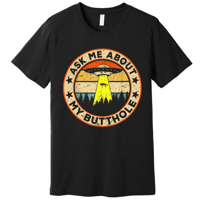 Ask Me About My Butthole Funny Ufo Alien Abduction Vintage Premium T-Shirt