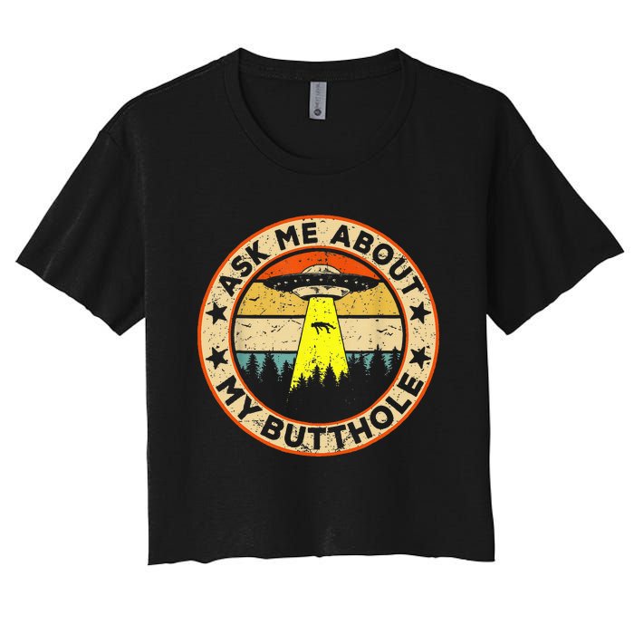 Ask Me About My Butthole Funny Ufo Alien Abduction Vintage Women's Crop Top Tee