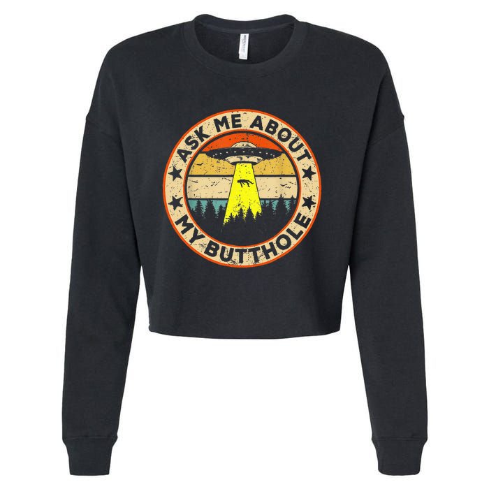 Ask Me About My Butthole Funny Ufo Alien Abduction Vintage Cropped Pullover Crew