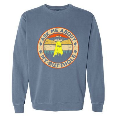 Ask Me About My Butthole Funny Ufo Alien Abduction Vintage Garment-Dyed Sweatshirt