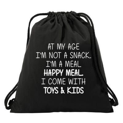 At My Age I'm Not A Snack I'm A Happy Meal Drawstring Bag