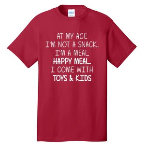 At My Age I'm Not A Snack I'm A Happy Meal Tall T-Shirt