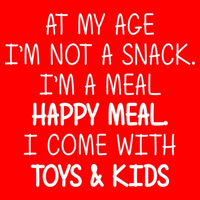 At My Age I'm Not A Snack I'm A Happy Meal Button