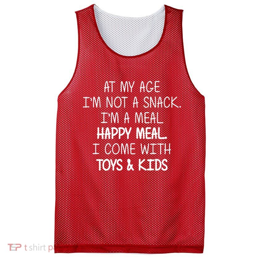 At My Age I'm Not A Snack I'm A Happy Meal Mesh Reversible Basketball Jersey Tank