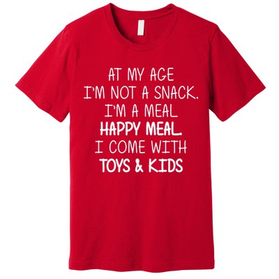 At My Age I'm Not A Snack I'm A Happy Meal Premium T-Shirt