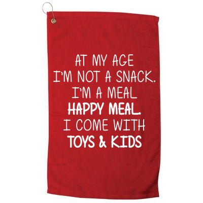 At My Age I'm Not A Snack I'm A Happy Meal Golf Towel