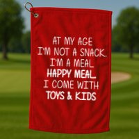 At My Age I'm Not A Snack I'm A Happy Meal Golf Towel