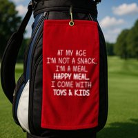 At My Age I'm Not A Snack I'm A Happy Meal Golf Towel