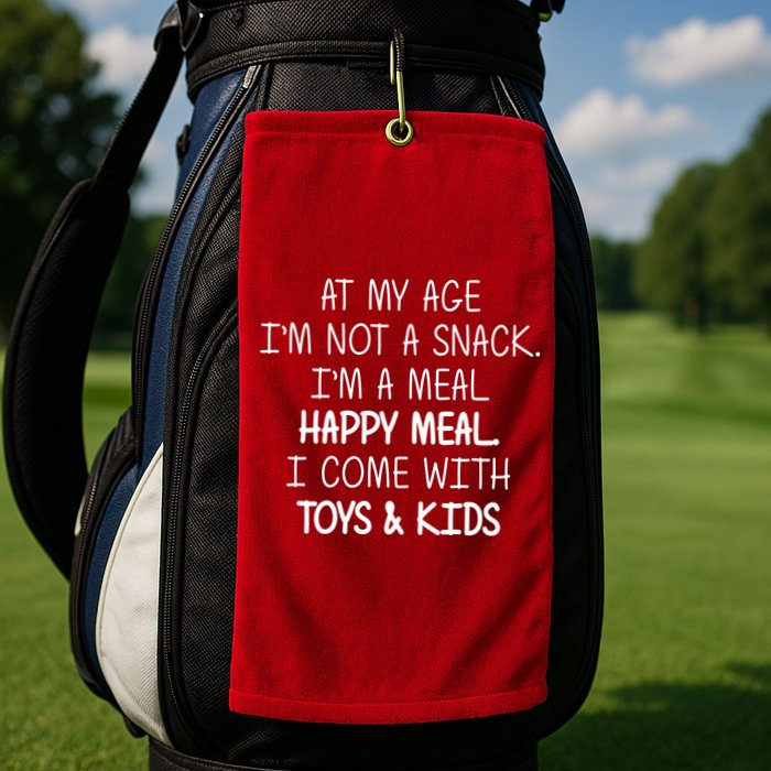 At My Age I'm Not A Snack I'm A Happy Meal Golf Towel