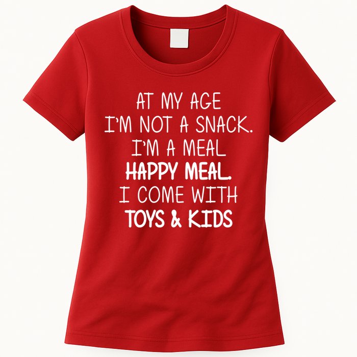 At My Age I'm Not A Snack I'm A Happy Meal Womens T-Shirt