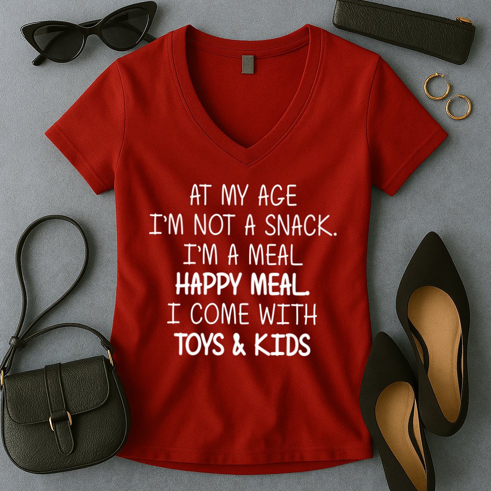 At My Age I'm Not A Snack I'm A Happy Meal Women's V-Neck T-Shirt