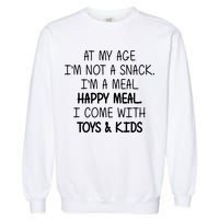 At My Age I'm Not A Snack I'm A Happy Meal Garment-Dyed Sweatshirt