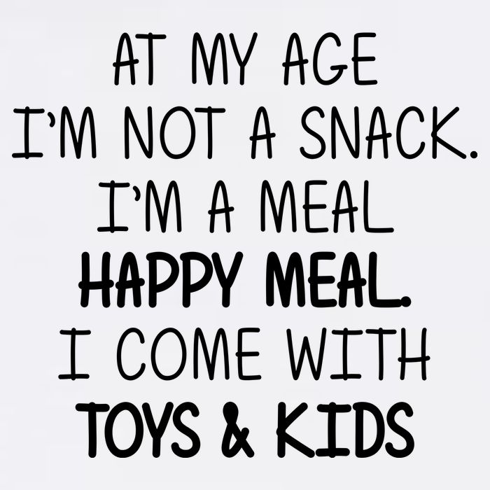 At My Age I'm Not A Snack I'm A Happy Meal Garment-Dyed Sweatshirt