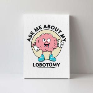 Ask Me About My Lobotomy Canvas