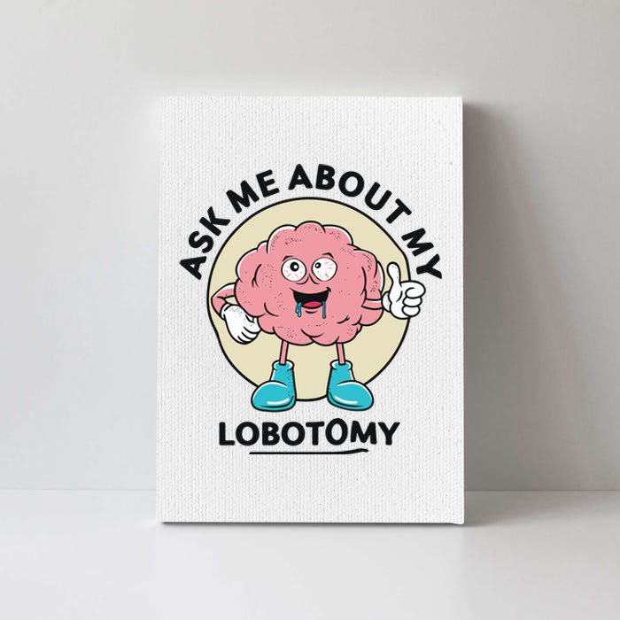 Ask Me About My Lobotomy Canvas