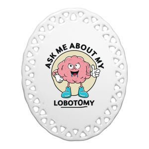 Ask Me About My Lobotomy Ceramic Oval Ornament