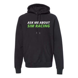 Ask Me About Sim Racing Funny Sim Racer Sim Racing Gamer Car Racing Sim Premium Hoodie