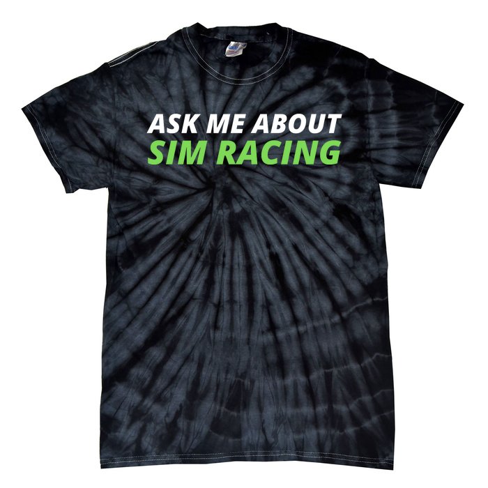 Ask Me About Sim Racing Funny Sim Racer Sim Racing Gamer Car Racing Sim Tie-Dye T-Shirt