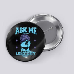 Ask Me About My Lobotomy Head Autopsy Man Button