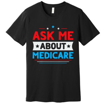 Ask Me About Medicare Quote For A Medicare Consultant Premium T-Shirt