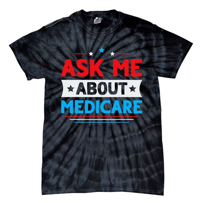 Ask Me About Medicare Quote For A Medicare Consultant Tie-Dye T-Shirt