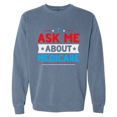 Ask Me About Medicare Quote For A Medicare Consultant Garment-Dyed Sweatshirt