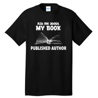 Ask Me About My Book Published Author Gift Tall T-Shirt