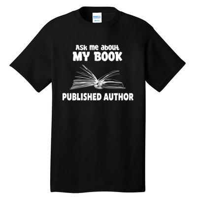 Ask Me About My Book Published Author Gift Tall T-Shirt