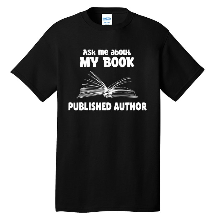 Ask Me About My Book Published Author Gift Tall T-Shirt