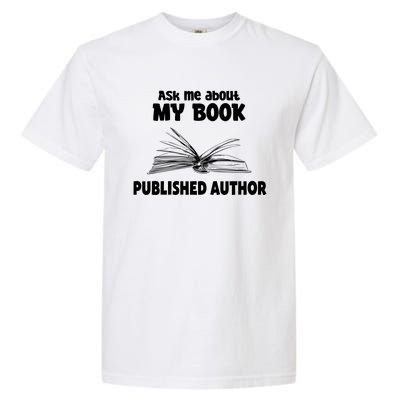 Ask Me About My Book Published Author Gift Garment-Dyed Heavyweight T-Shirt