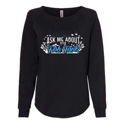 Ask Me About Fish Tank | Fishkeeping | Aquarium Womens California Wash Sweatshirt