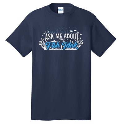 Ask Me About Fish Tank | Fishkeeping | Aquarium Tall T-Shirt