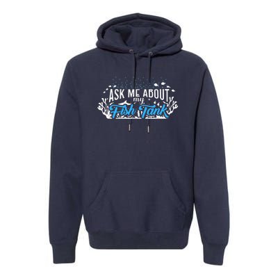 Ask Me About Fish Tank | Fishkeeping | Aquarium Premium Hoodie