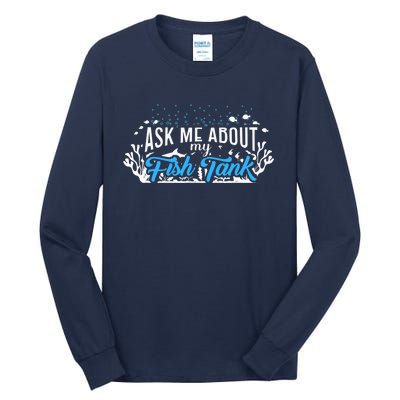 Ask Me About Fish Tank | Fishkeeping | Aquarium Tall Long Sleeve T-Shirt