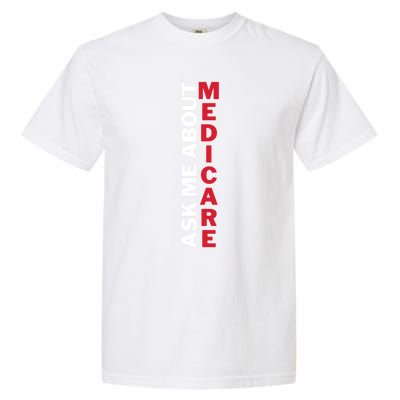 Ask Me About Medicare Great Gift Garment-Dyed Heavyweight T-Shirt