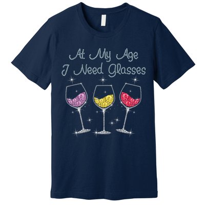 At My Age I Need Glasses  Premium T-Shirt