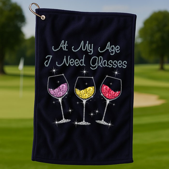 At My Age I Need Glasses  Golf Towel