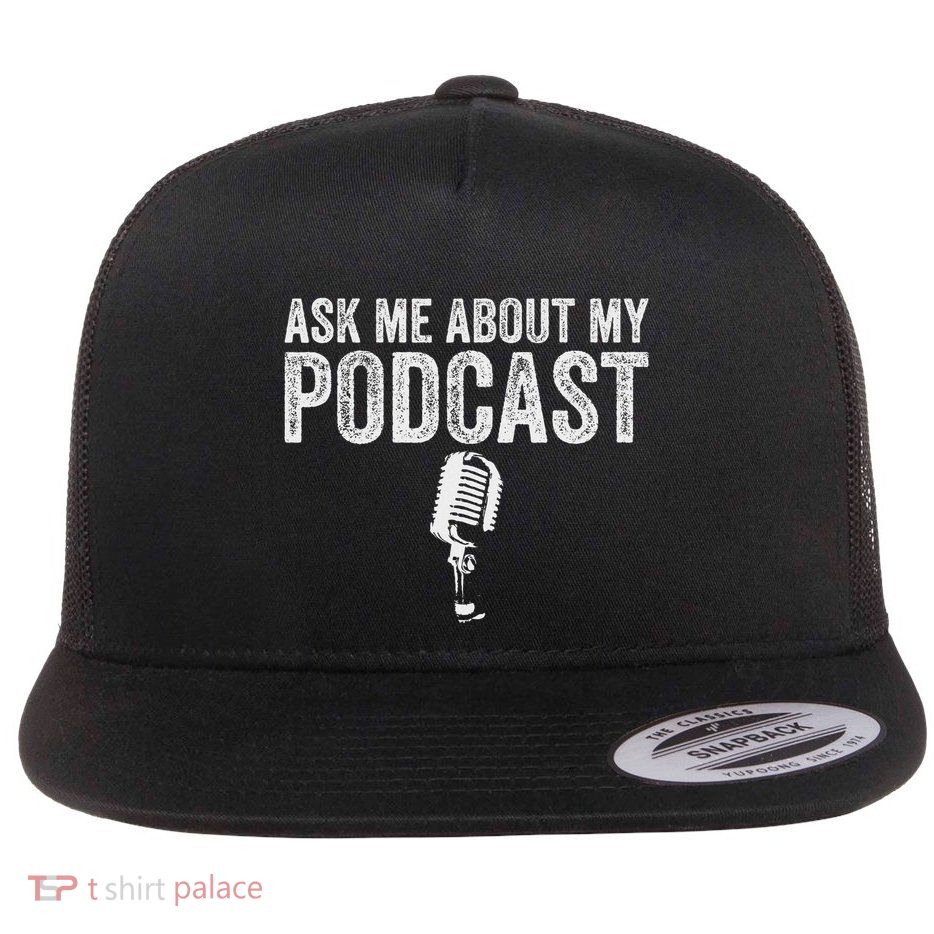 Ask Me About My Podcast Funny Podcaster Flat Bill Trucker Hat
