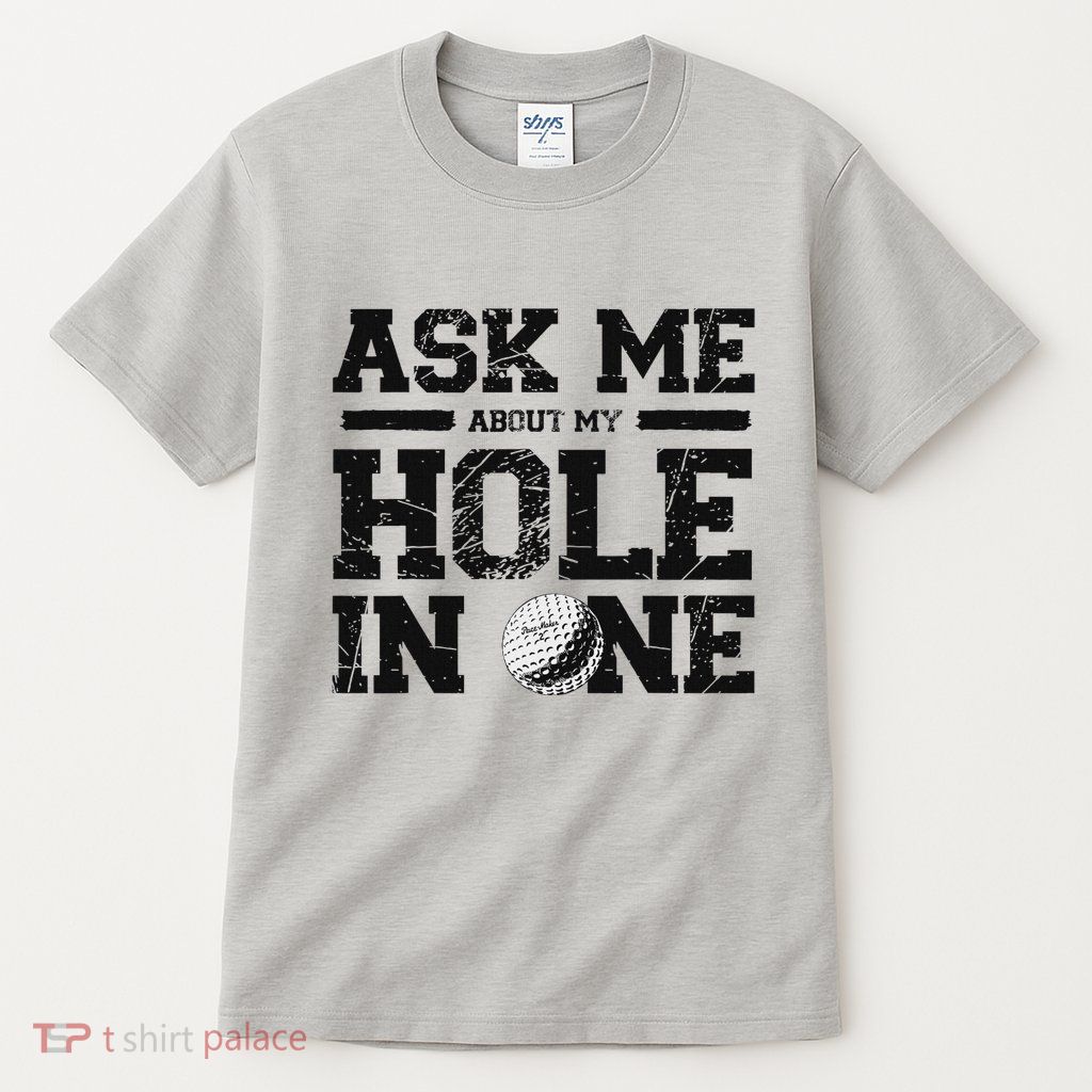 Ask Me About My Hole In One Golf Tall T-Shirt