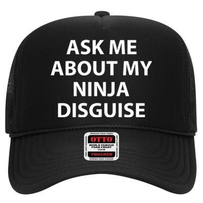 Ask Me About My Ninja Disguise Funny High Crown Mesh Back Trucker Hat