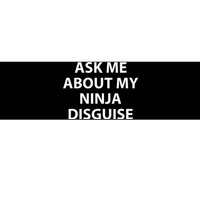 Ask Me About My Ninja Disguise Funny Bumper Sticker