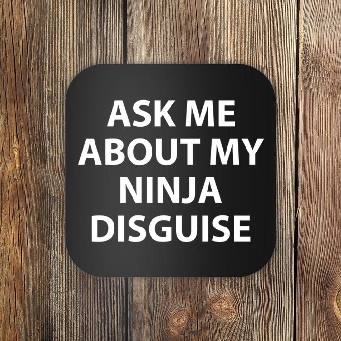 Ask Me About My Ninja Disguise Funny Coaster