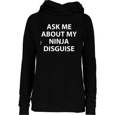 Ask Me About My Ninja Disguise Funny Womens Funnel Neck Pullover Hood