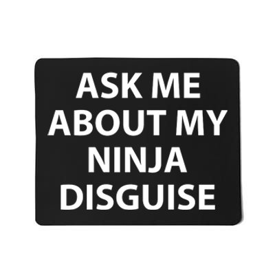 Ask Me About My Ninja Disguise Funny Mousepad